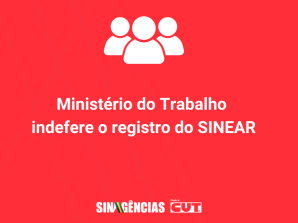 Ministério do Trabalho indefere o registro do SINEAR