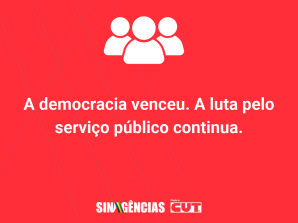 A democracia venceu. A luta pelo serviço público continua.