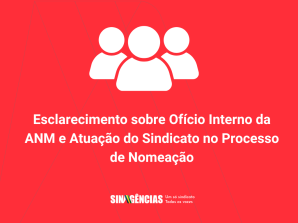 Esclarecimento sobre Ofício Interno da ANM e Atuação do Sindicato no Processo de Nomeação